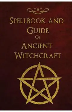 Spellbook and Guide of Ancient Witchcraft: Spells, Charms, Potions and Enchantments for Wiccans - Shadow Books