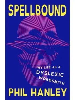 Spellbound. My Life as a Dyslexic Wordsmith, Hardback/Phil Hanley