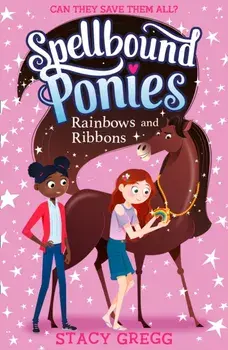 Spellbound Ponies: Rainbows and Ribbons, Paperback/Stacy Gregg
