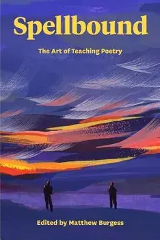 Spellbound: The Art of Teaching Poetry, Paperback/Matthew Burgess