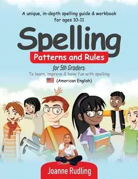 Spelling Patterns and Rules for 5th Graders: To Learn, Improve & Have Fun with Spelling, Paperback/Joanne Rudling