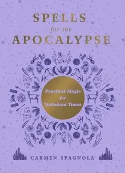 Spells for the Apocalypse. Practical Magic for Turbulent Times, Hardback/Carmen Spagnola