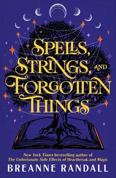Spells, Strings, and Forgotten Things. A witchy, modern day Pride and Prejudice meets Charmed from New York Times bestselling author, Paperback/Breanne Randall
