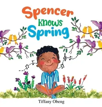 Spencer Knows Spring: A Charming Children's Book about Spring, Hardcover/Tiffany Obeng