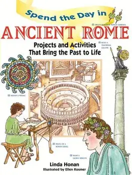 Spend the Day in Ancient Rome: Projects and Activities That Bring the Past to Life, Paperback/Linda Honan