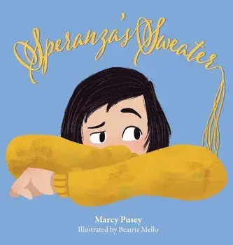 Speranza's Sweater: A Child's Journey Through Foster Care and Adoption, Hardcover/Marcy Pusey
