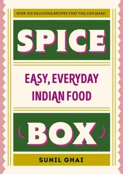 Spice Box. Easy, Everyday Indian Food, Hardback/Sunil Ghai