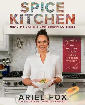 Spice Kitchen. Healthy LatinX and Caribbean Cuisine, Hardback/Gordon Ramsay