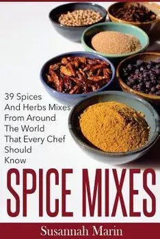 Spice Mixes: 39 Spices And Herbs Mixes From Around The World That Every Chef Should Know, Paperback/Susannah Marin