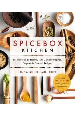 Spicebox Kitchen: Eat Well and Be Healthy with Globally Inspired, Vegetable-Forward Recipes - Linda Shiue