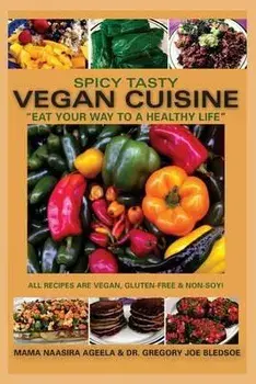 Spicy Tasty Vegan Cuisine: Eat Your Way To A Healthy Life (Black & White), Paperback/Gregory Joe Bledsoe