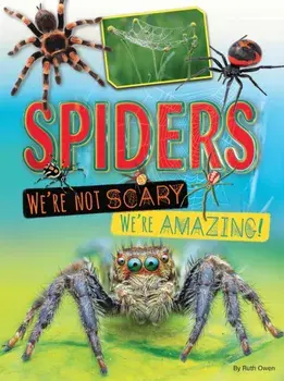 Spiders We're Not Scary We're Amazing, Paperback/Ruth Owen