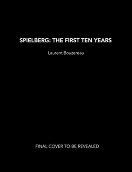 Spielberg: The First Ten Years, Hardback/Laurent Bouzereau