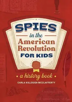 Spies in the American Revolution for Kids: A History Book, Paperback/Carla Killough Mcclafferty
