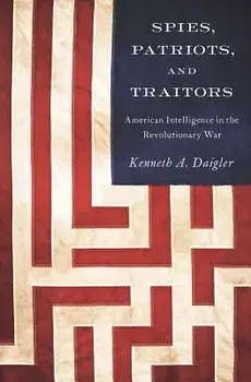 Spies, Patriots, and Traitors: American Intelligence in the Revolutionary War, Paperback/Kenneth A. Daigler