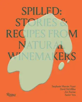 Spilled. Stories and Recipes from Natural Winemakers, Hardback/Xavier Tera