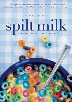 Spilt Milk: Devotions for Moms, Paperback/Linda Vujnov