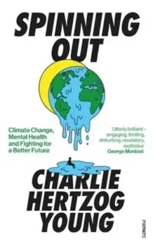 Spinning Out. Climate Change, Mental Health and Fighting for a Better Future, Paperback/Charlie Hertzog Young