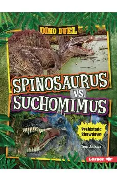 Spinosaurus vs. Suchomimus: Prehistoric Showdown - Tom Jackson