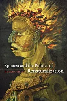 Spinoza and the Politics of Renaturalization, Paperback/Hasana Sharp
