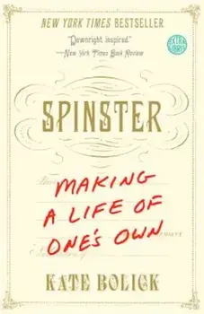 Spinster: Making a Life of One's Own, Paperback/Kate Bolick