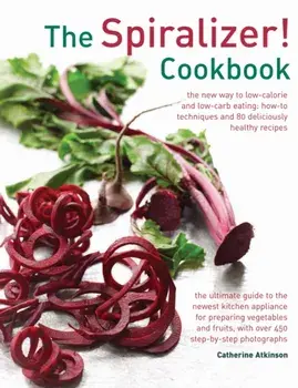 Spiralizer! Cookbook, Hardback/Catherine Atkinson