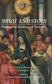 Spirit and Story: Essays in Honour of John Christopher Thomas, Hardcover/Blaine Charette