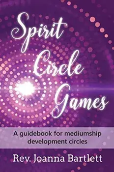 Spirit Circle Games: A guidebook for mediumship development circles, Paperback/Joanna Bartlett