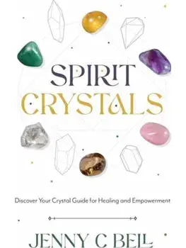 Spirit Crystals. Discover Your Crystal Guide for Healing and Empowerment, Paperback/Jenny C. Bell