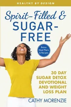 Spirit-Filled and Sugar-Free: 30-Day Sugar Detox Devotional and Weight Loss Plan, Paperback/Cathy Morenzie