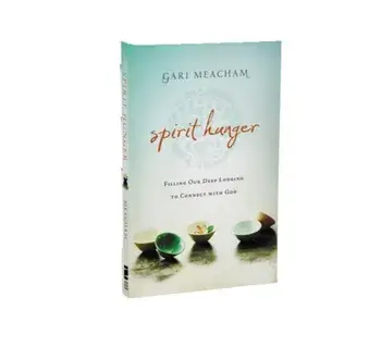 Spirit Hunger: Filling Our Deep Longing to Connect with God, Paperback/Gari Meacham