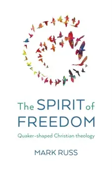 Spirit of Freedom, The. Quaker-shaped Christian Theology, Paperback/Mark Russ