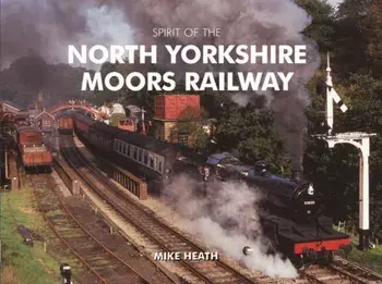 Spirit of the North Yorkshire Moors Railway, Hardback/Mike Heath