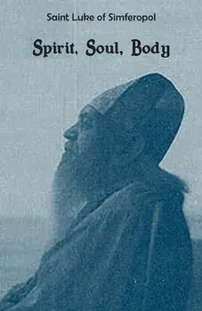 Spirit, Soul, Body, Paperback/Saint Luke Of Simferopol