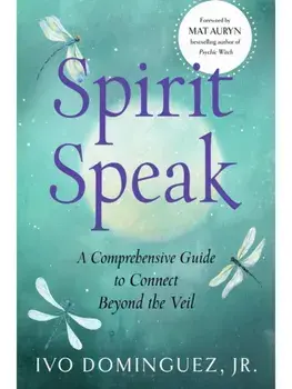 Spirit Speak. A Comprehensive Guide to Connect Beyond the Veil, Paperback/Ivo Dominguez Jr.
