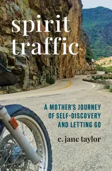 Spirit Traffic: A Mother's Journey of Self-Discovery and Letting Go, Paperback/C. Jane Taylor