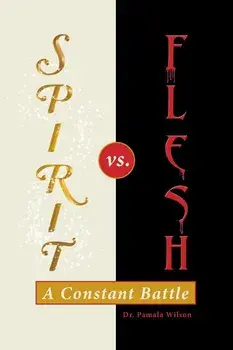 Spirit Vs. Flesh: A Constant Battle, Paperback/Wilson