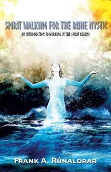 Spirit Walking for the Rune Mystic: An Introduction to Working in the Spirit Realms, Paperback/Frank a. Runaldrar