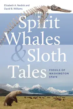 Spirit Whales and Sloth Tales. Fossils of Washington State, Paperback/David B. Williams