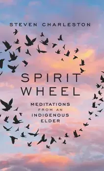 Spirit Wheel. Meditations from an Indigenous Elder, Hardback/Steven Charleston