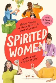 Spirited Women. Makers, Shakers, and Trailblazers in the World of Cocktails, Hardback/Olivia McGiff