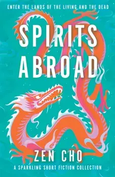 Spirits Abroad. an award-winning short story collection of Asian myths and folklore, Hardback/Zen Cho