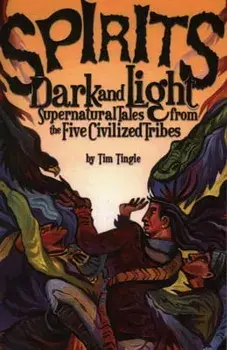 Spirits Dark and Light: Supernatural Tales from the Five Civilized Tribes, Paperback/Tim Tingle