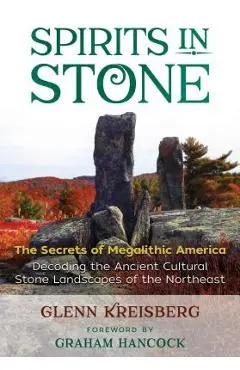 Spirits in Stone: The Secrets of Megalithic America - Glenn Kreisberg