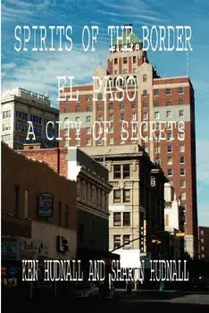 Spirits of the Border: El Paso: A City of Secrets, Paperback/Ken Hudnall