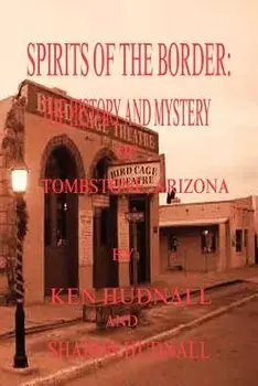 Spirits of the Border: The History and Mystery of Tombstone, AZ., Paperback/Ken Hudnall