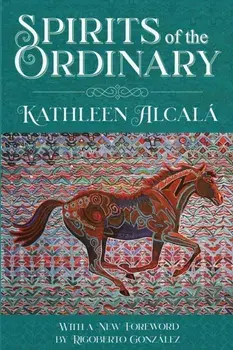 Spirits of the Ordinary: A Tale of Casas Grandes, Paperback/Kathleen Alcalá