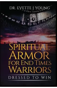 Spiritual Armor for End Times Warriors - Evette Young