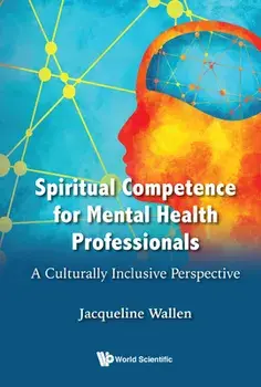 Spiritual Competence for Mental Health Professionals: A Culturally Inclusive Perspective, Hardcover/Jacqueline Wallen