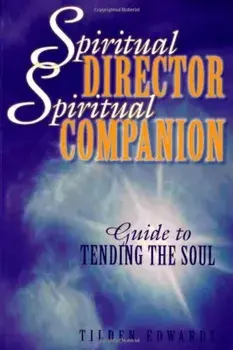 Spiritual Director, Spiritual Companion: Guide to Tending the Soul, Paperback/Tilden Edwards